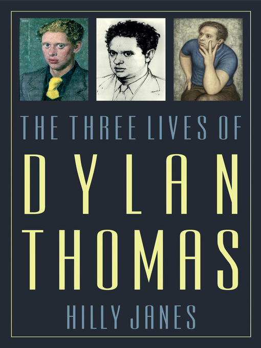 Title details for The Three Lives of Dylan Thomas by Hilly Janes - Available